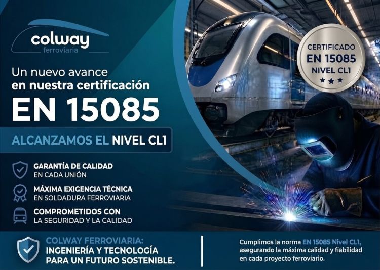 Colway Ferroviaria alcanza el Nivel CL1 en la Certificación EN 15085 (máxima exigencia técnica en soldadura ferroviaria)